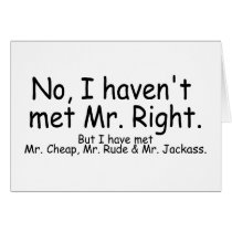 No I Havent Met Mr Right But I Have Met... cards by CelebrationZazzle No I Havent Met Mr Right But I Have Met... cards