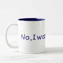 No I was here first! Coffee Mugs