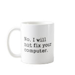 No I Will No Fix Your Computer Geek Nerd Tech Gift Coffee Mug