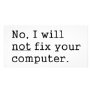 No I Will No Fix Your Computer Geek Nerd Tech Gift Photo Card