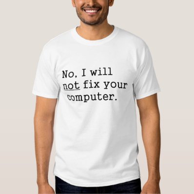 No I Will No Fix Your Computer Geek Nerd Tech Gift Tee Shirt