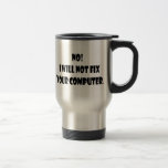 No! I Will Not Fix Your Computer! Coffee Mugs