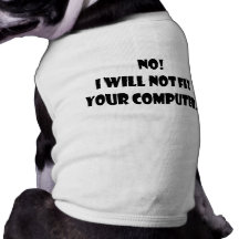 No! I Will Not Fix Your Computer! Doggie Shirt