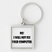 No! I Will Not Fix Your Computer! Key Chains