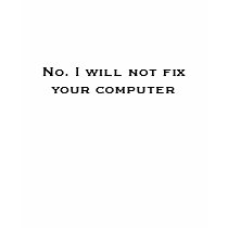 No. I will not fix your computer t-shirts