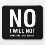 NO I Will Not Make The Logo Bigger