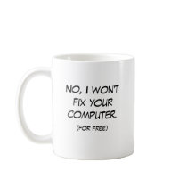 No, I won't fix your computer mugs