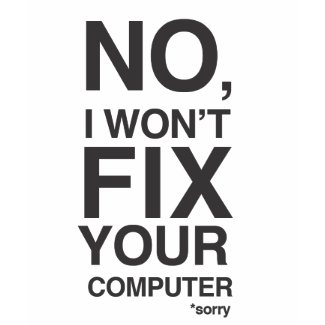 No I Will Not Fix Your Computer - T-Shirt No I Will Not Fix Your Computer - T-Shirt