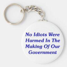 No Idiots Were Harmed In Making Our Government Key Chains