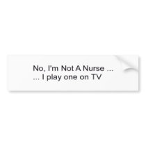 no, I'm not a Nurse bumper stickers