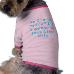 No I'm not "sick" I'm suppose to look like this Pet T Shirt