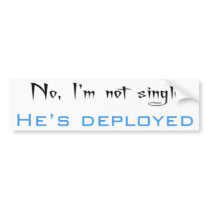 No, I'm Not Single He's Deployed bumper stickers by amethystwells No, I'm Not Single He's Deployed bumper stickers