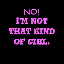NO!, I'm not that kind of girl. t-shirts