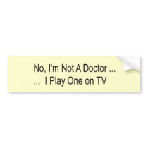 no I'n not a doctor bumper stickers