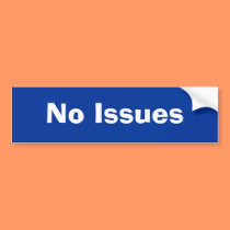 No Issues Bumper Sticker bumper stickers