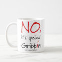 NO, it's spelled Gribbin mug