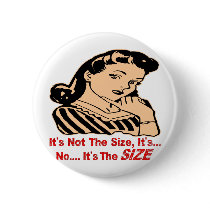 No.... It's The SIZE Pinback Button