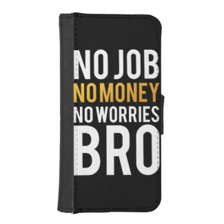 No job, No money, No worries BRO iPhone 5 Wallets