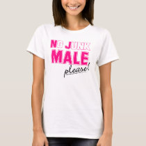 No Junk MALE Please! t-shirts