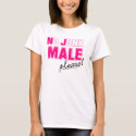 No Junk MALE Please! t-shirts