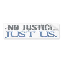 No Justice. Just Us. Bumper Stickers