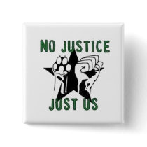 No Justice, Just Us buttons by TheAnimalLiberator No Justice, Just Us buttons
