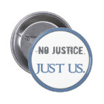No Justice. Just Us. Button