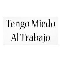 No Le Tengo Miedo Al Trabajo Pesado photo cards by Supernova23 No Le Tengo Miedo Al Trabajo Pesado photo cards