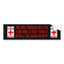 no_life_guard, no_life_guard, THE ONLY PROBLEM ... bumper stickers