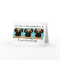 No matter how ya look at it I just love pugs cards by adore_a_pug No matter how ya look at it I just love pugs cards