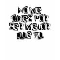 No me odies por ser MEJOR que tu t-shirts