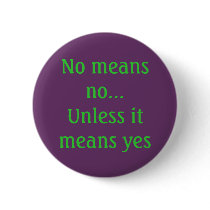 No means no...Unless it means yes buttons