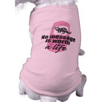 No Message is Worth a Life Dog T Shirt