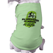 No Message is Worth a Life Pet Shirt