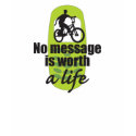 No Message is Worth a Life shirt