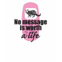 No Message is Worth a Life shirt