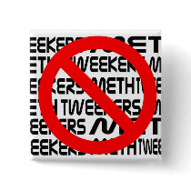 No Meth, No Tweakers Button by markthaler No Meth, No Tweakers Button