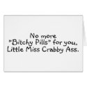 No More Bitchy Pills For You Little Miss Crabby As cards by TeeZazzle No More Bitchy Pills For You Little Miss Crabby As cards