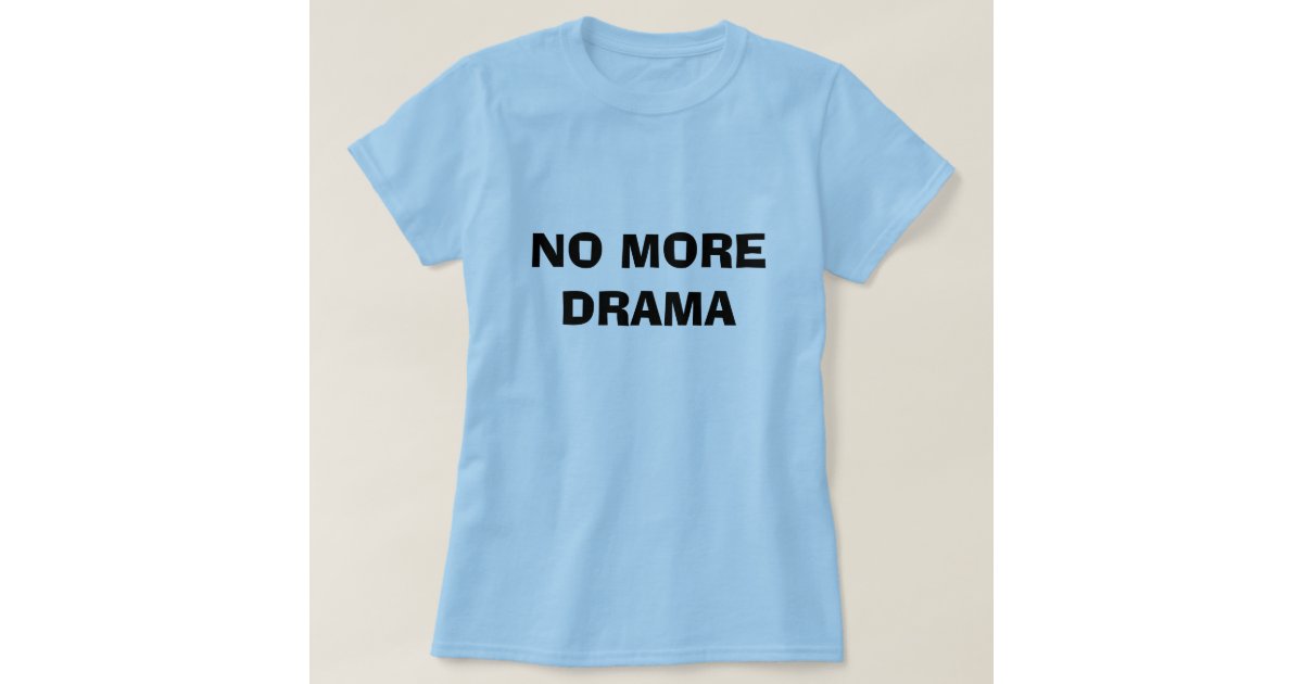 no drama t shirt