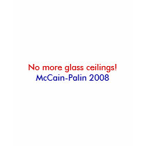 No more glass ceilings! McCain-Palin 2008 Tee t-shirts by mccain_palin2008 No more glass ceilings! McCain-Palin 2008 Tee t-shirts