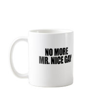 NO MORE MR NICE GAY mugs by gay_pride NO MORE MR NICE GAY mugs