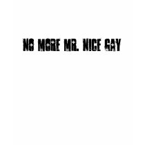 NO MORE MR. NICE GAY t-shirts by Fashion_Statement NO MORE MR. NICE GAY t-shirts