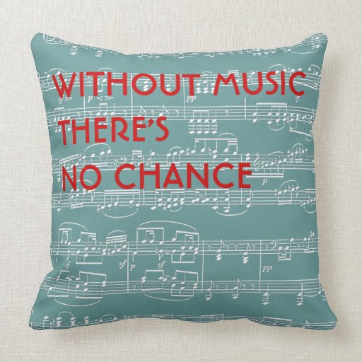 no music no chance throw pillow Zazzle
