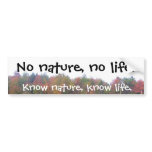 No nature, no life., Know nature, know life Bumper Stickers