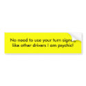 No need to use your turn signal, like other dri... bumper stickers