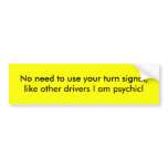 No need to use your turn signal, like other dri... bumper stickers