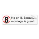 No on 8. Because marriage is great! bumper stickers by edchumanrights No on 8. Because marriage is great! bumper stickers