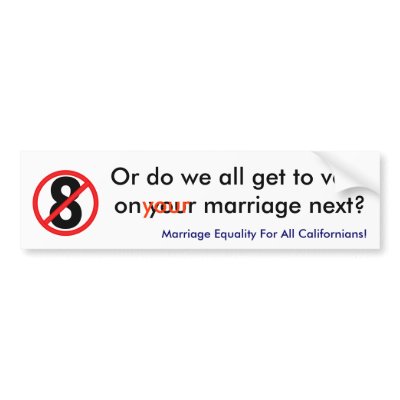 no on 8, Or do we all get to vote on your marriage Bumper Stickers by diannelamerc