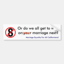 no on 8, Or do we all get to vote on your marriage Bumper Stickers