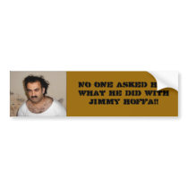 No one asked him what he did with Hoffa. bumper stickers